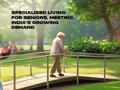 India’s Senior Living Market Meeting the Growing Demand for Specialized Housing